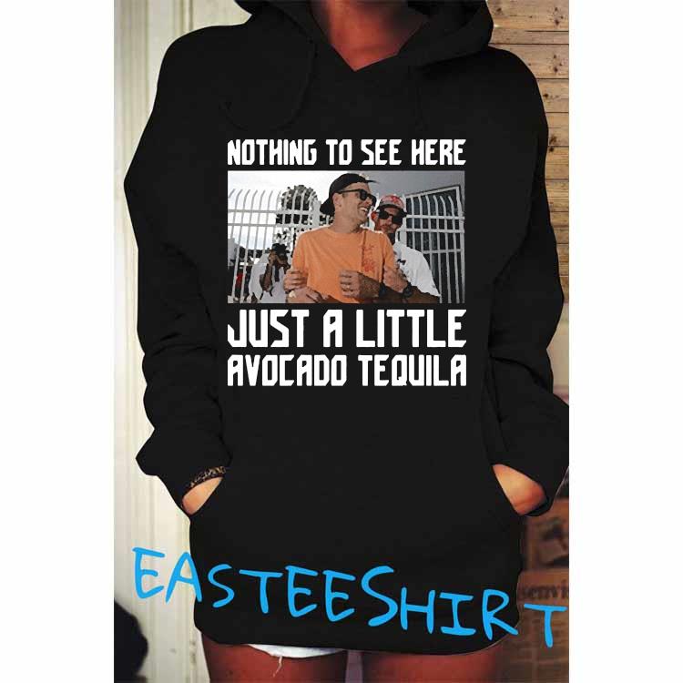 Tom brady nothing to see here just a little avocado tequila drunk shirt,  hoodie, longsleeve tee, sweater