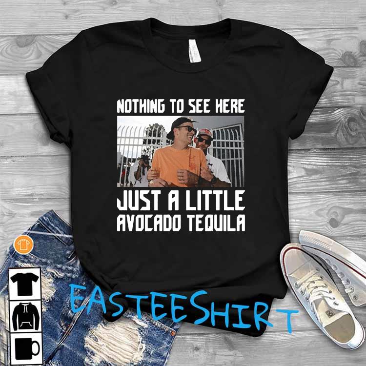 Tom Brady drunk nothing to see her just little avocado tequila shirt,  hoodie, sweater, long sleeve and tank top