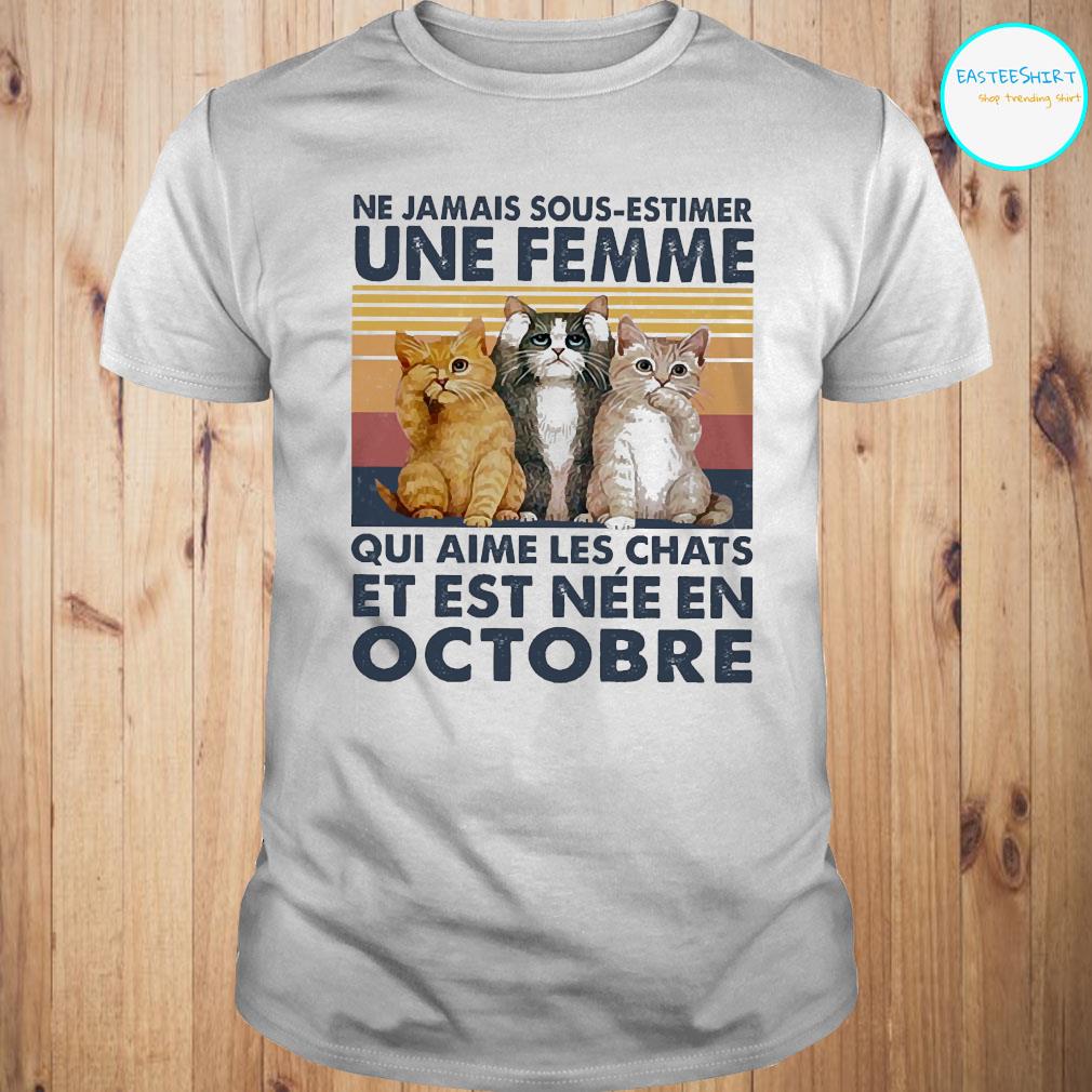 Ne Jamais Sous Estimer Une Femme Qui Aime Les Chats Et Est Nee En Octobre Vintage Shirt Hoodie Sweater And Ladies Shirt