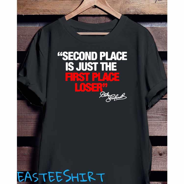 Second Place Is Just The First Place Loser Quote By Dale Earnhardt Shirt Hoodie Sweater And Ladies Shirt