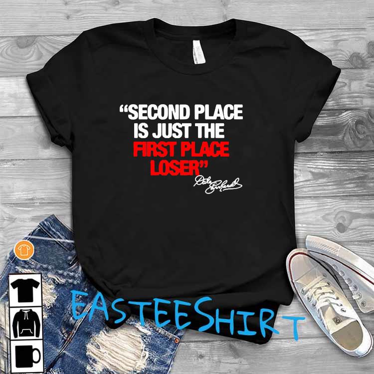Second Place Is Just The First Place Loser Quote By Dale Earnhardt Shirt Hoodie Sweater And Ladies Shirt