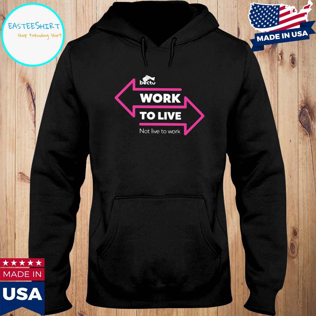 Official Bectu work to live not live to work T-s Hoodie