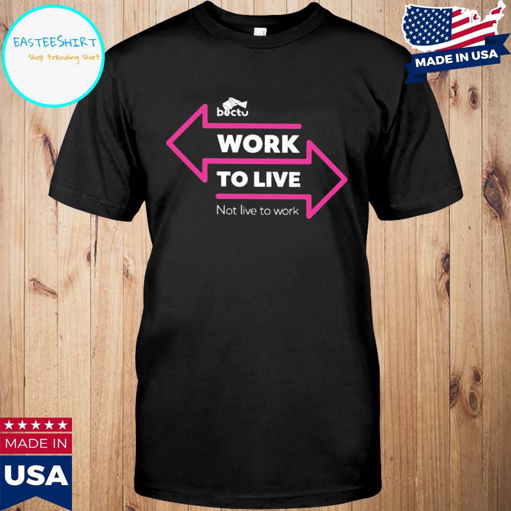 Official Bectu work to live not live to work T-shirt