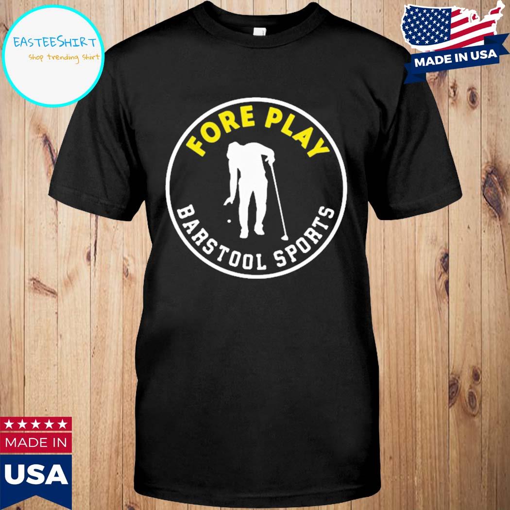 Official Fore play barstool sports T-shirt