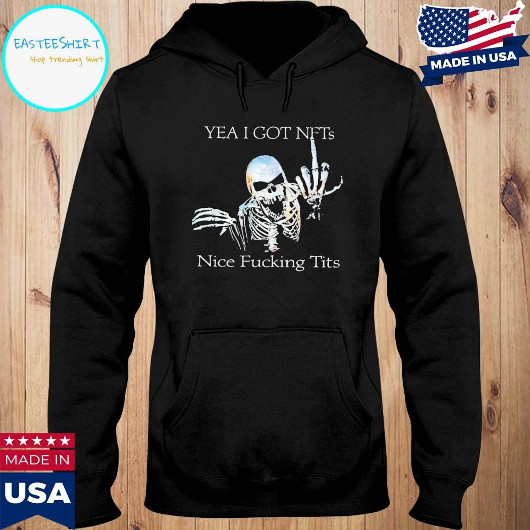 Official Skeleton Yea I got nfts nice fucking tits T-s Hoodie