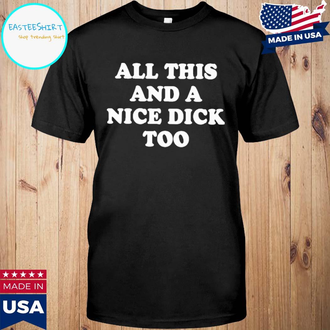 Official All this and a nice dick too T-shirt