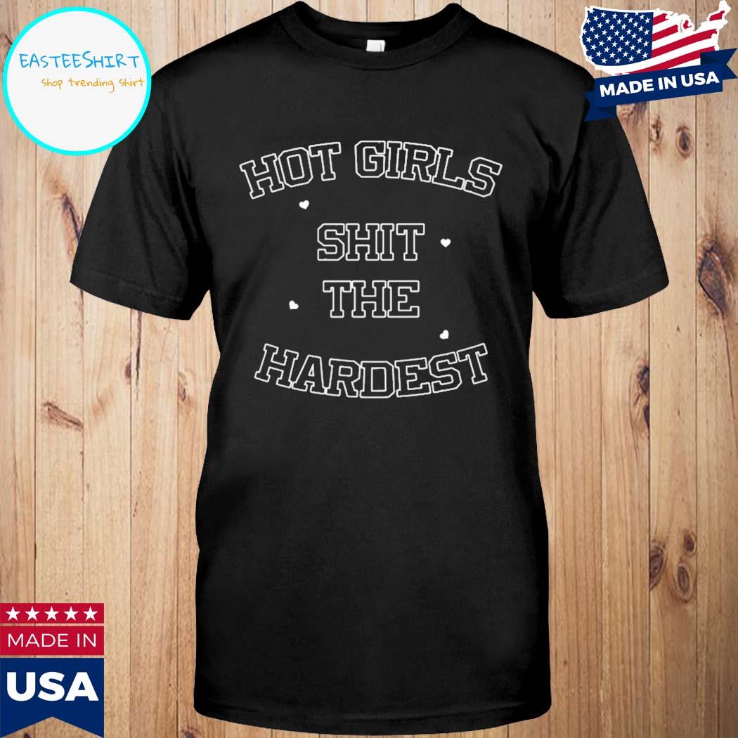 Official Hot girls shit the hardest T-shirt