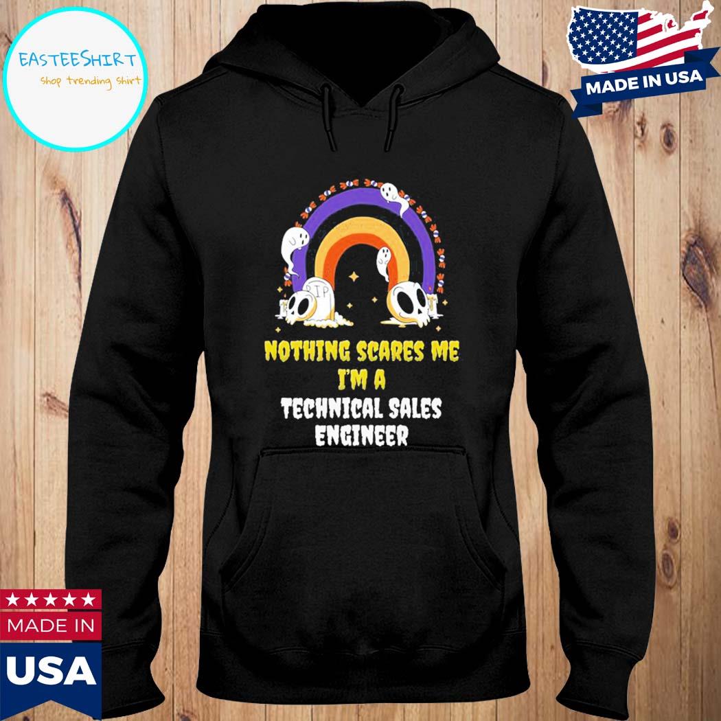 Official Nothing scares me I'm a technical sales engineer T-s Hoodie