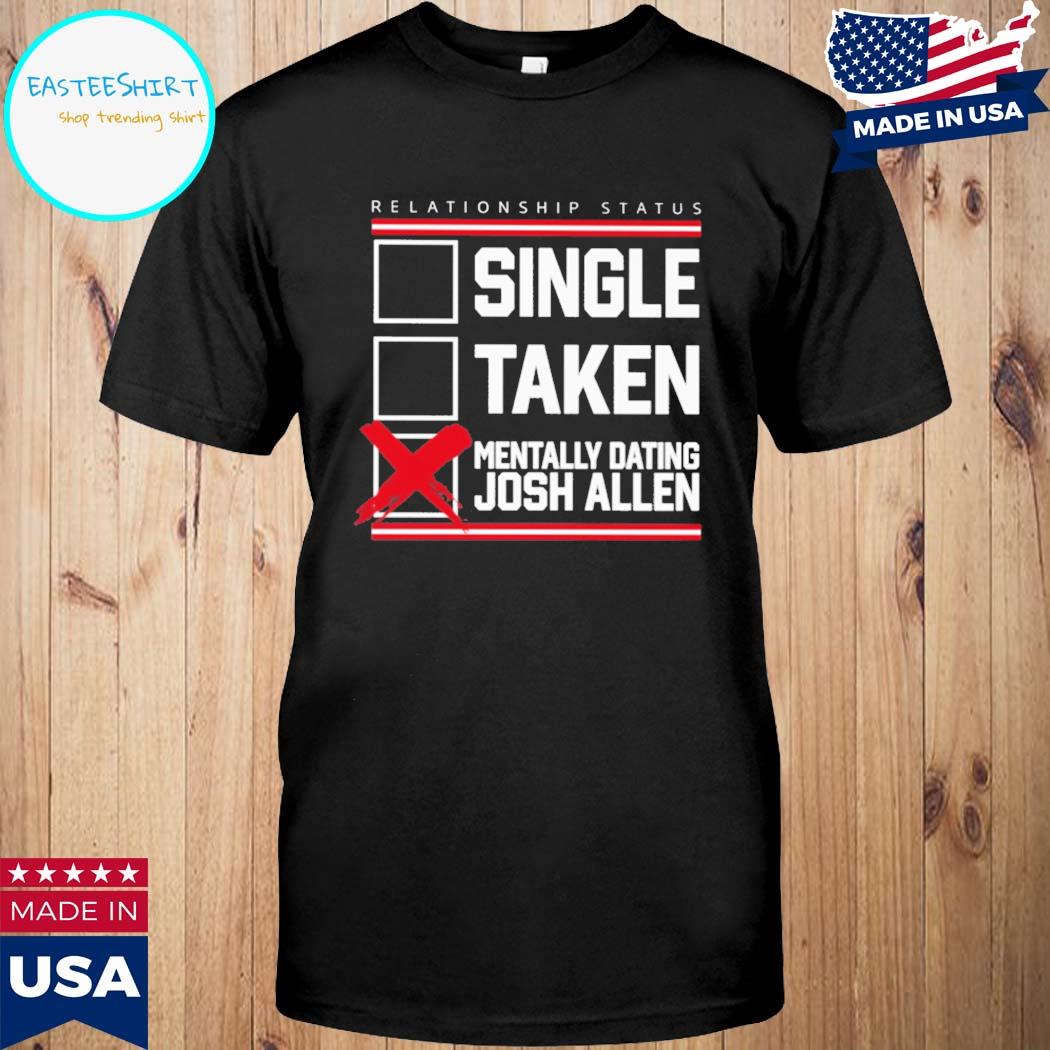 Official relationship Status Mentally Dating Josh Allen T-Shirts, hoodie,  tank top, sweater and long sleeve t-shirt