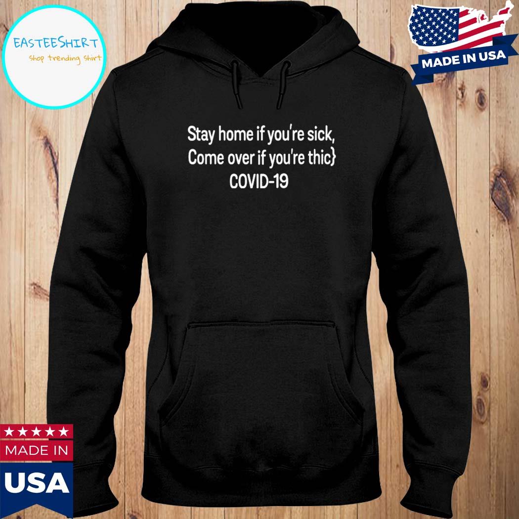 Official Stay home if you're sick come over if you're thic covid 19 T-s Hoodie