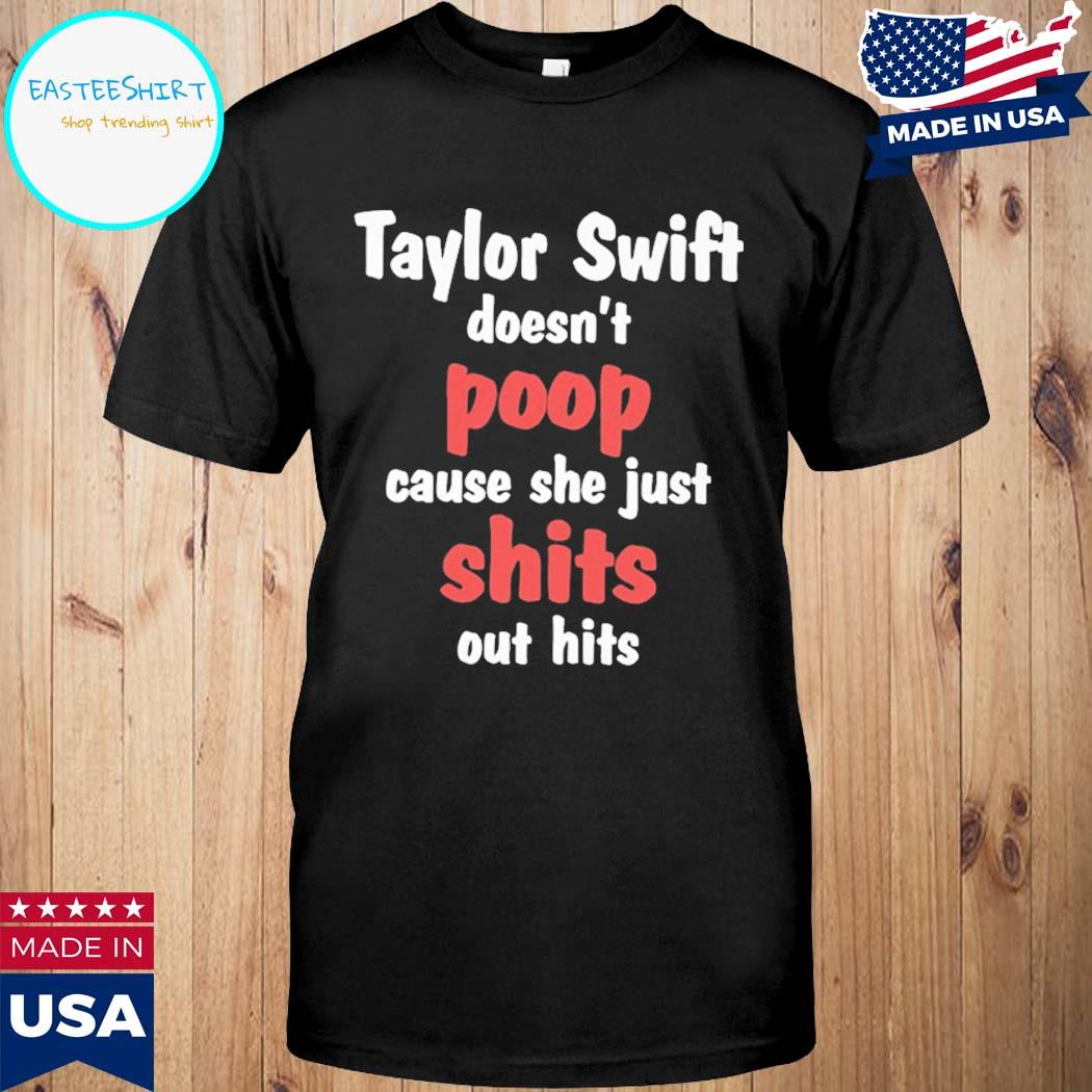 Official Taylor swift doesn't poop cause she just hits T-shirt