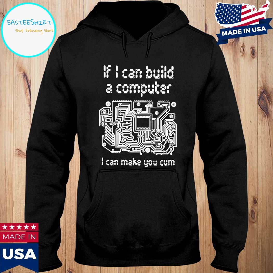 Official That go hard if I can build a computer I can make you cum T-s Hoodie