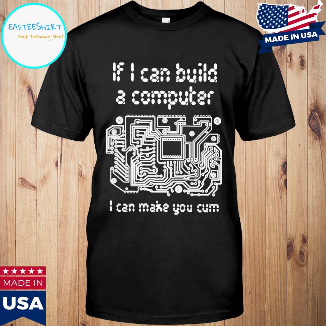 Official That go hard if I can build a computer I can make you cum T-shirt