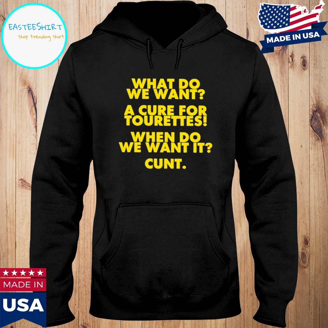 Official That go hard what do we want a cure for tourettes when do we want it cunt T-s Hoodie