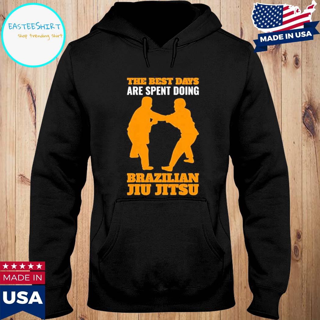 Official The best days are brazilian jiu jitsu kicking fighting T-s Hoodie