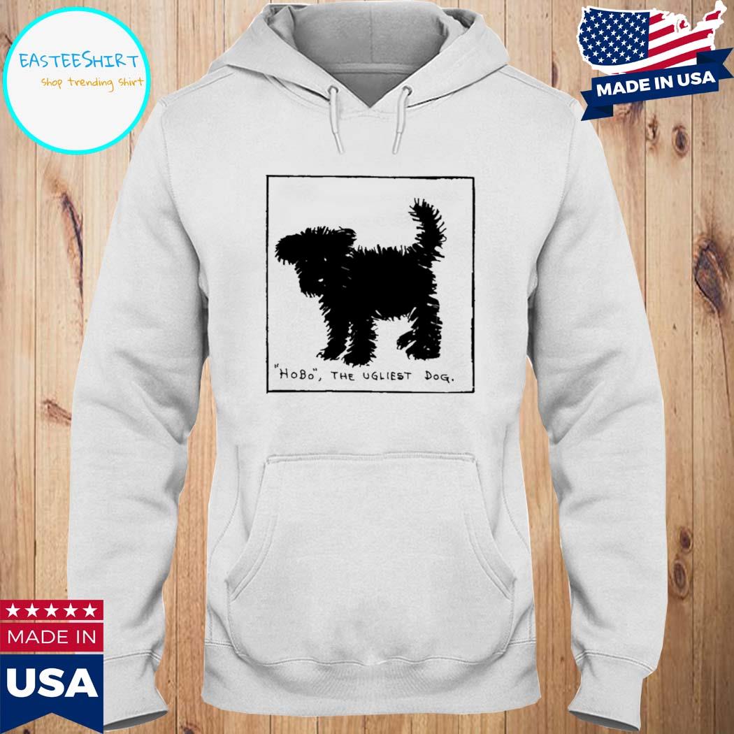 Official Hobo the ugliest dog T-s Hoodie