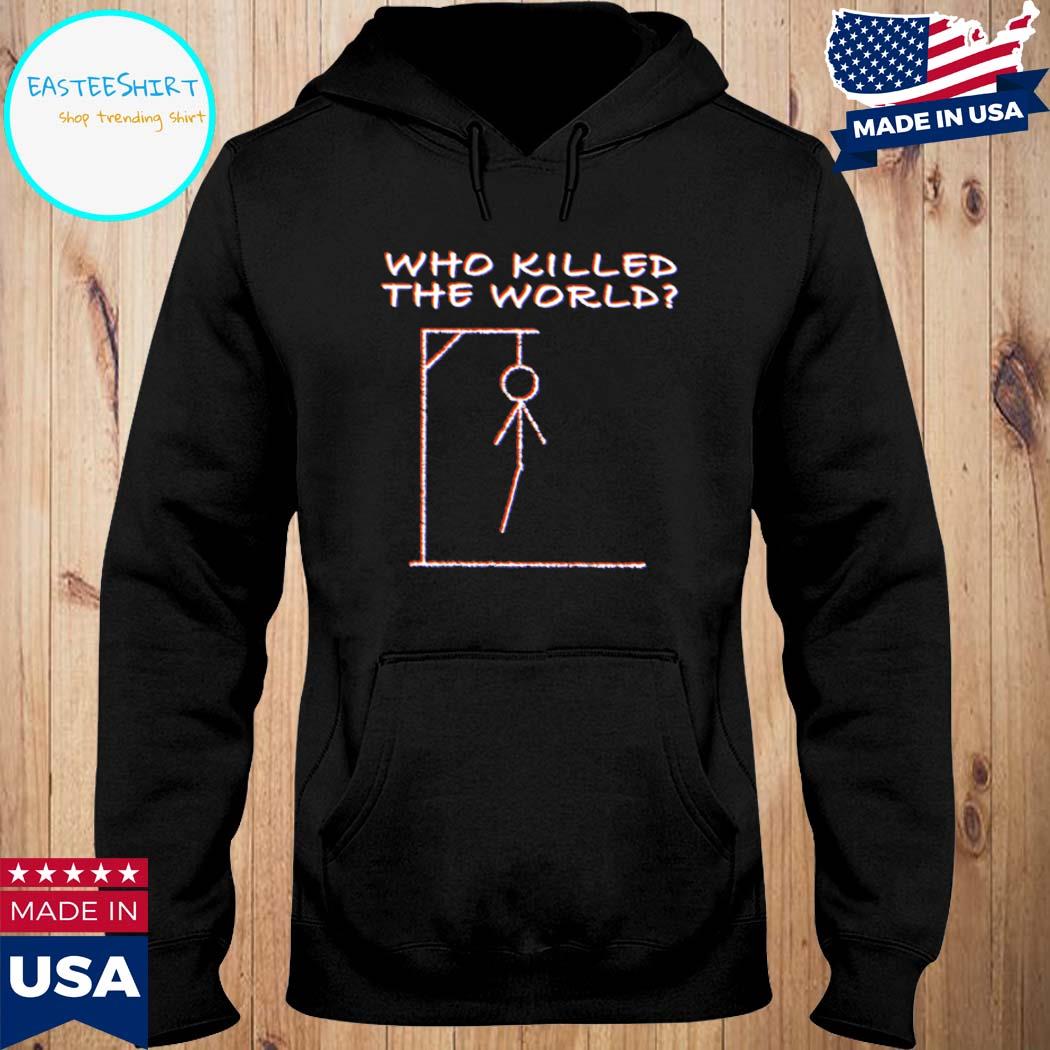 Official Who killed the world you did T-s Hoodie