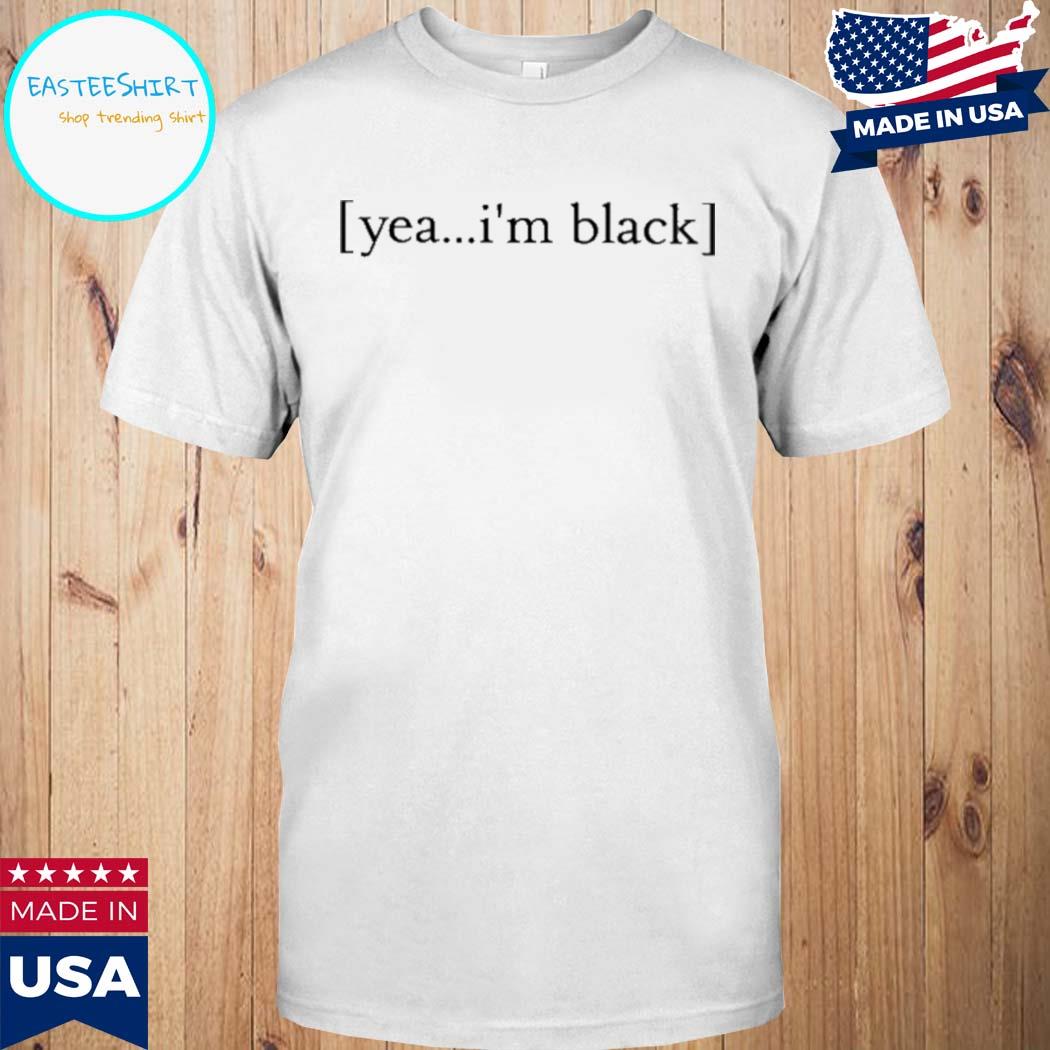 Official Yea I'm black T-shirt