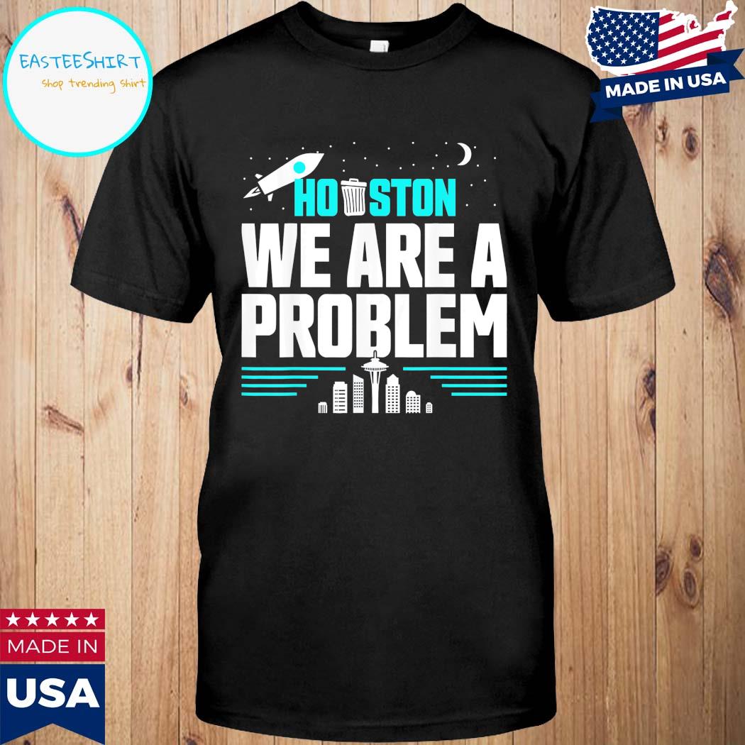 Official Houston we are a problem T-shirt