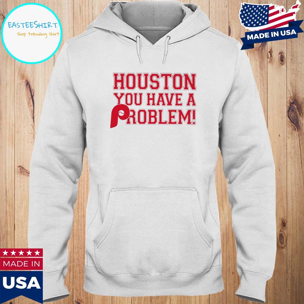 Official Houston you have a problem shirt, hoodie, sweater, long