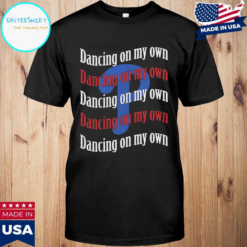 Official Dancing on my own phillies Shirt, hoodie, tank top, sweater and  long sleeve t-shirt