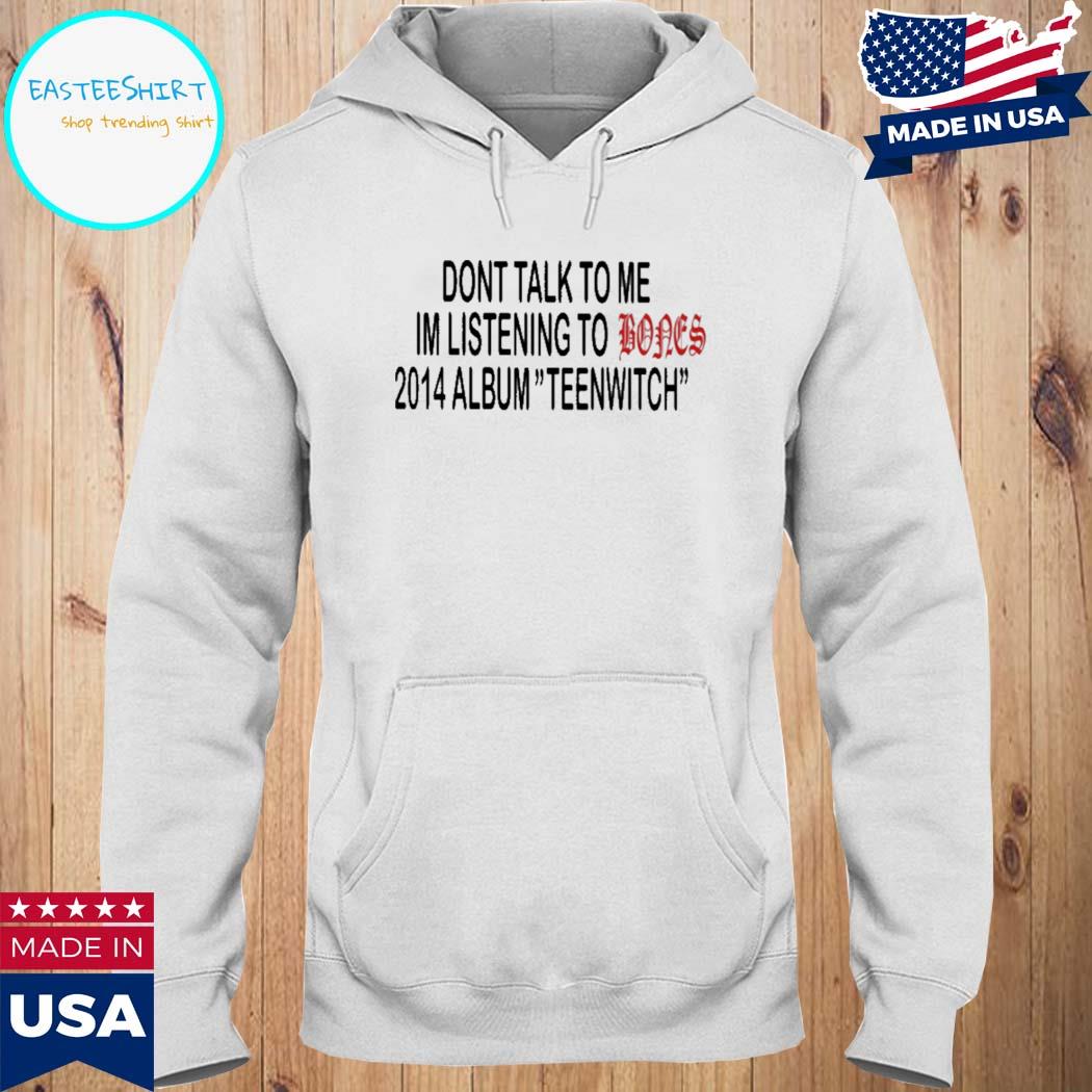Official Don't talk to me I'm listening to bones 2014 albumnwitch T-s Hoodie