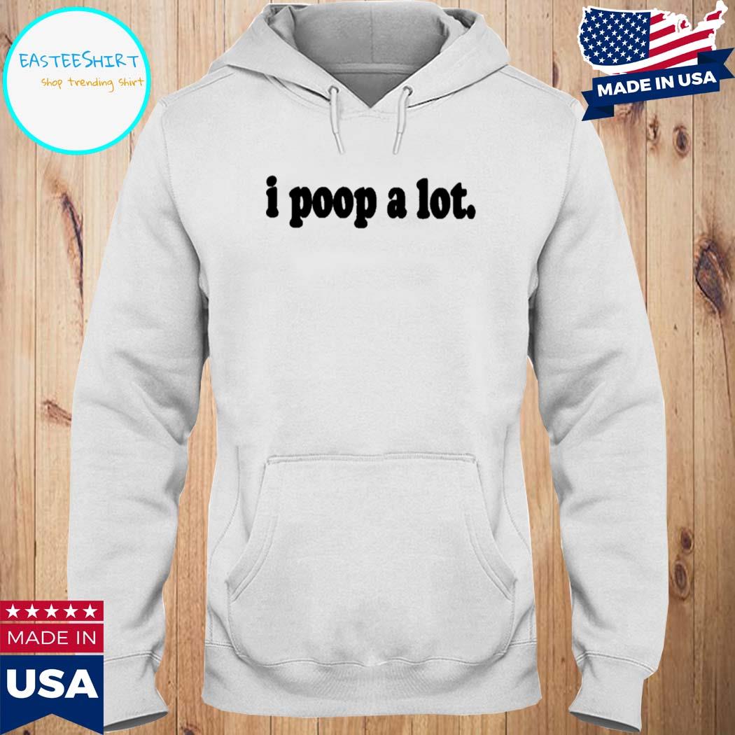 Official I poop a lot T-s Hoodie