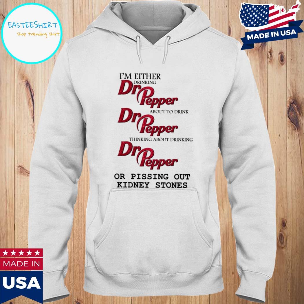 Official I'm either drinking about to drink thinking about drinking or peeing out kidney stones T-s Hoodie
