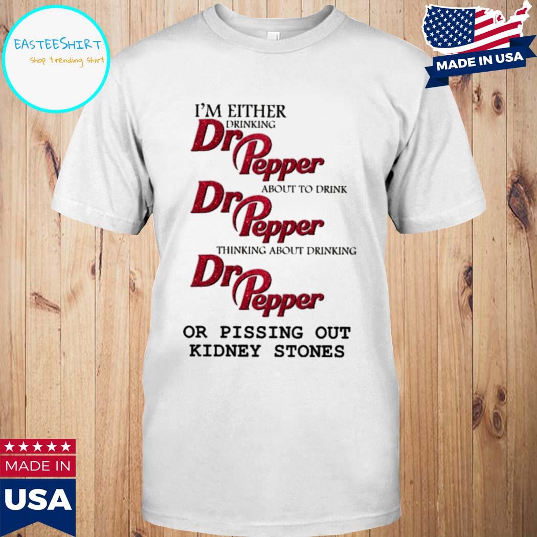 Official I'm either drinking about to drink thinking about drinking or peeing out kidney stones T-shirt