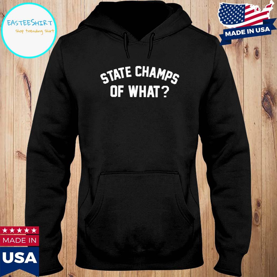 Official State champs store of what T-s Hoodie