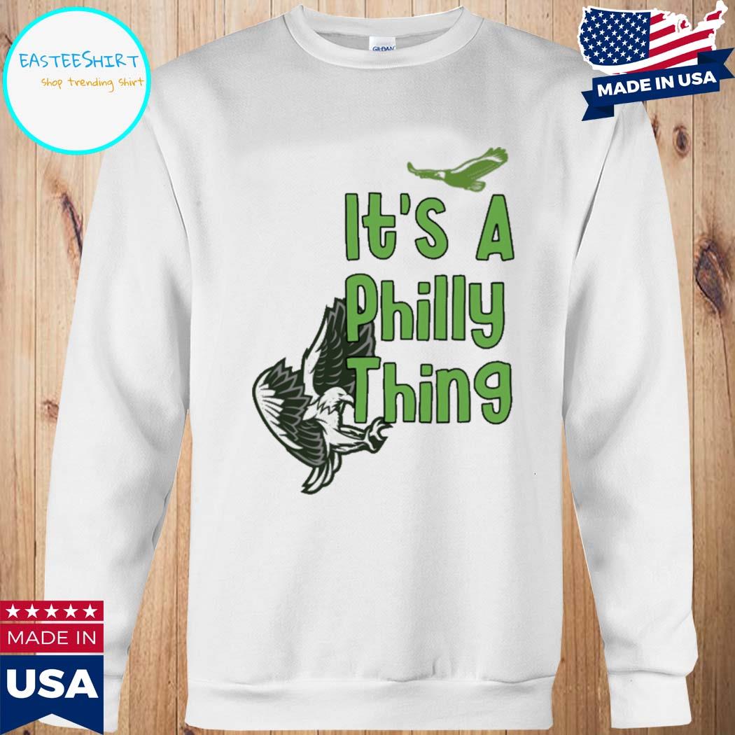 It's a Philly thing shirt, hoodie, sweater, longsleeve and V-neck T-shirt