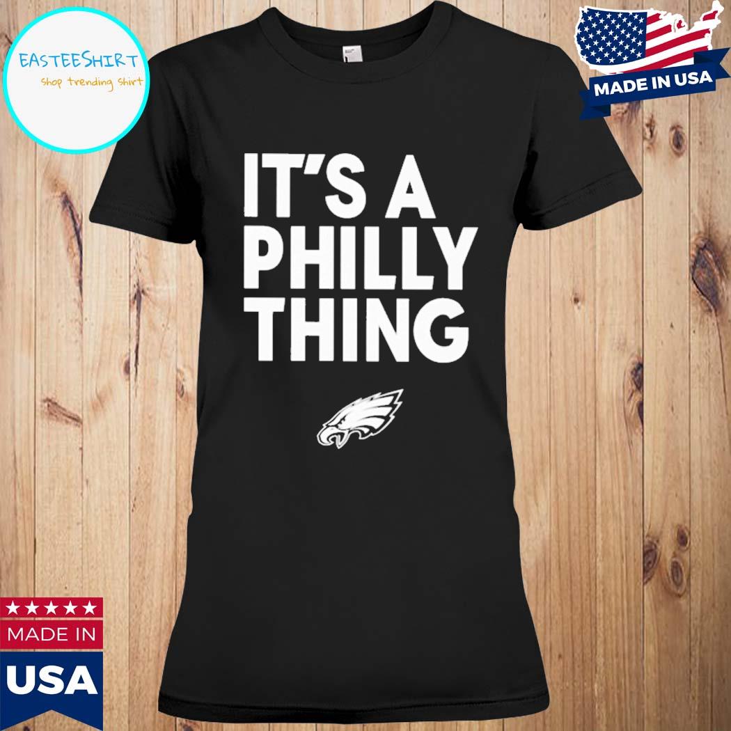 Official Philadelphia Eagles It's A Philly Thing Sweatshirt, hoodie,  sweater, long sleeve and tank top