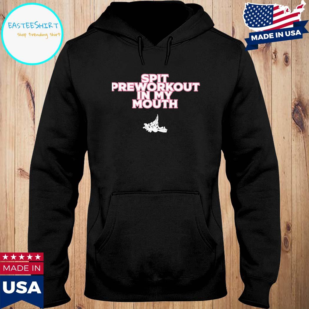 Official spit preworkout I'm my mouth T-s Hoodie