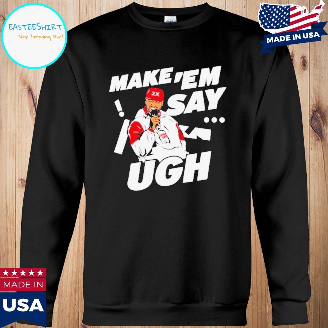 Official travis kelce make ‘em say ugh T-shirts, hoodie, tank top ...