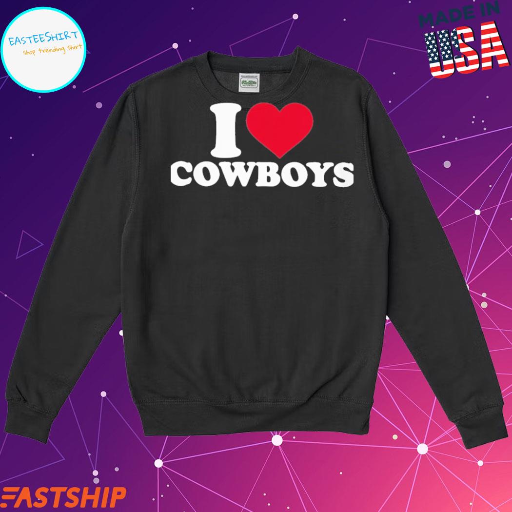 I LOVE COWBOYS SWEATSHIRT