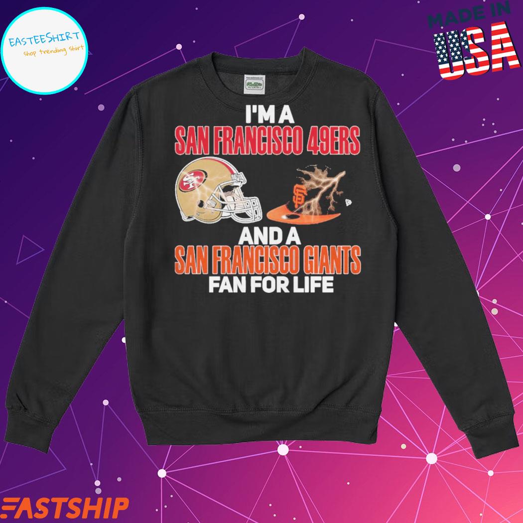 2023 I Am A San Francisco 49ers And A San Francisco Giants Fan For Life  Shirt