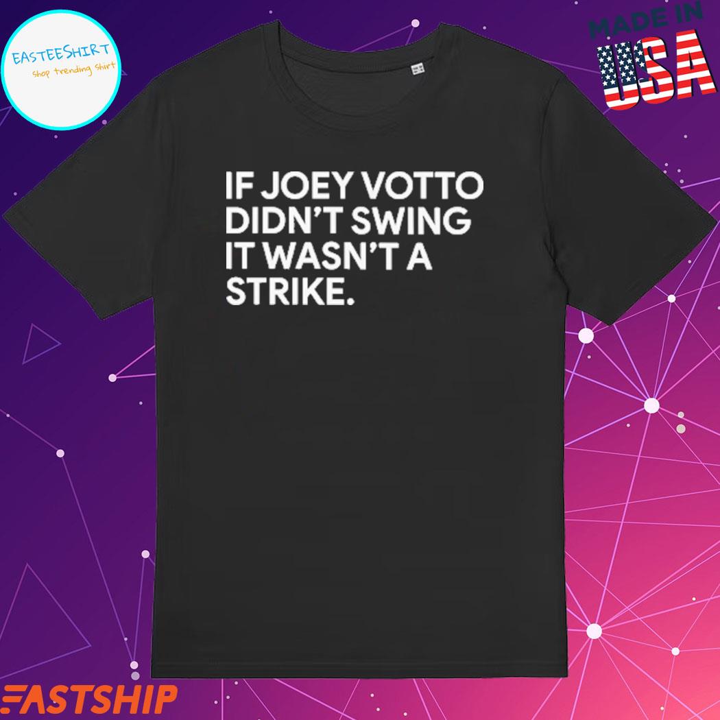 If I Didn't Swing It Wasn't A Strike Joey Votto T-shirt