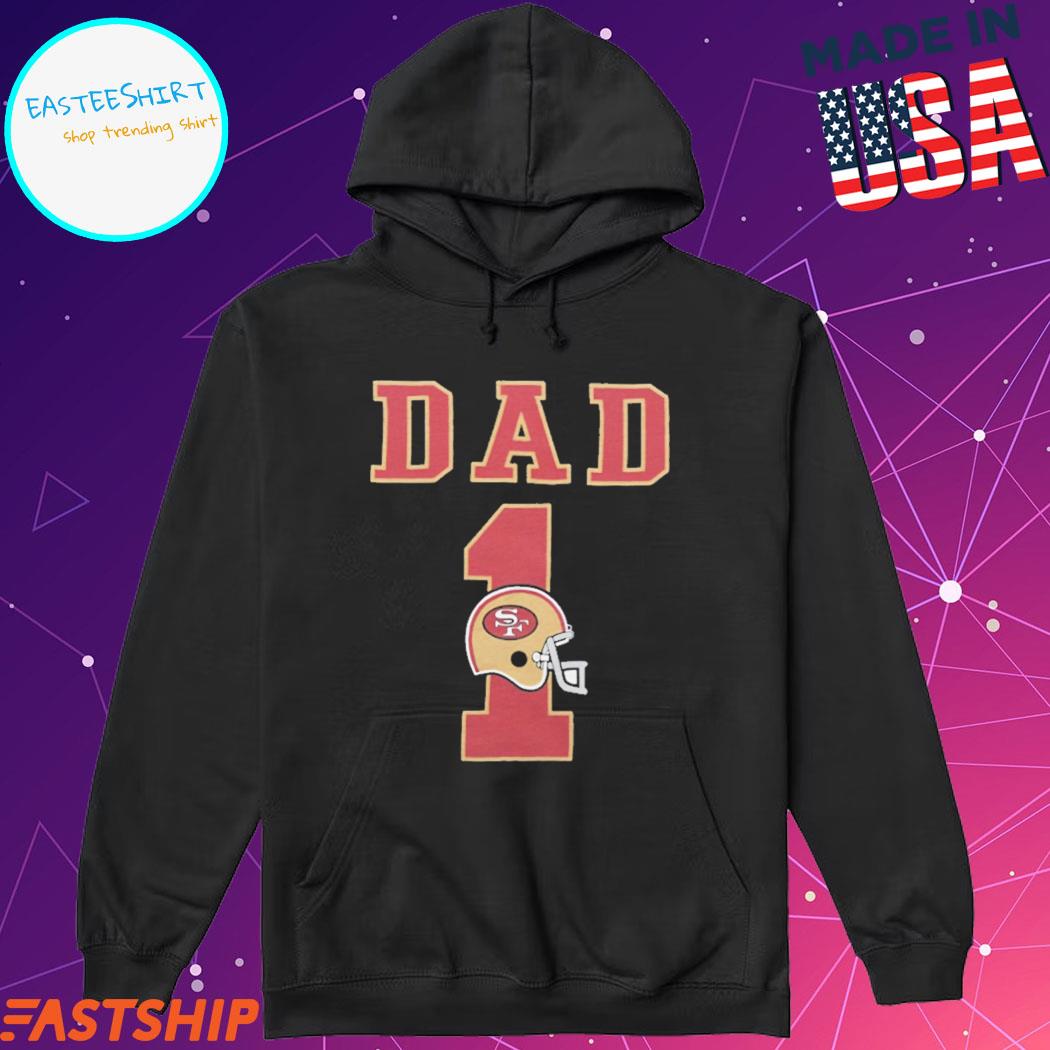 Official san francisco 49ers dad 1 T-shirts, hoodie, tank top