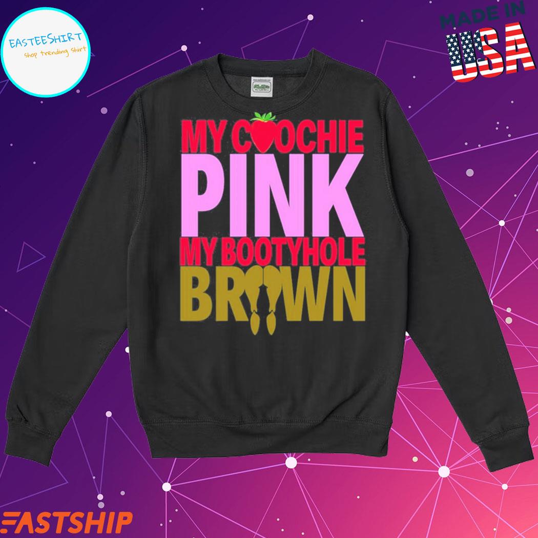 Official sexyy red my coochie pink my bootyhole brown Shirt, hoodie, tank  top, sweater and long sleeve t-shirt