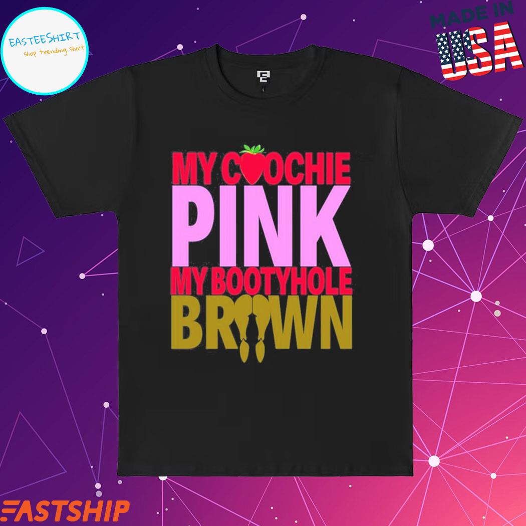 Official sexyy red my coochie pink my bootyhole brown Shirt, hoodie, tank  top, sweater and long sleeve t-shirt