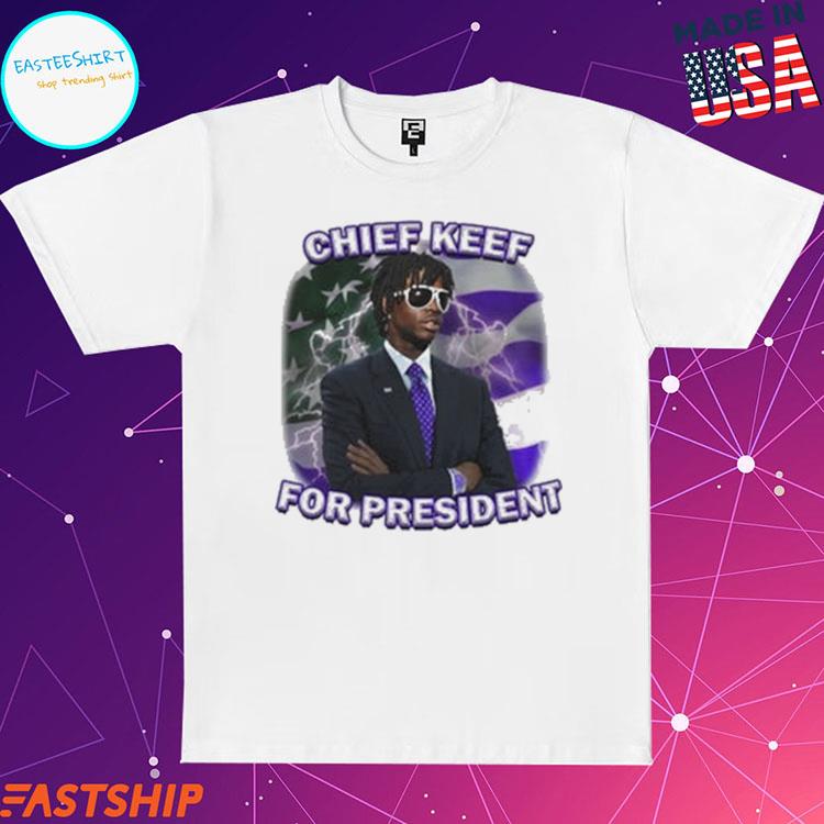 Chief keef for president shirt, hoodie, sweater, long sleeve and tank top