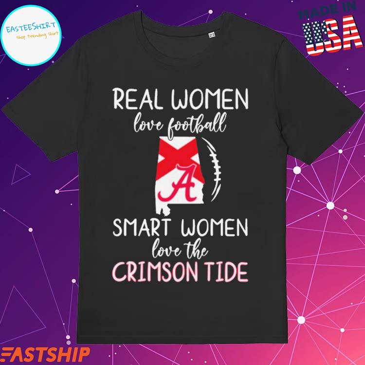 Real Women Love Football Smart Women Love The Alabama Crimson Tide t-shirt