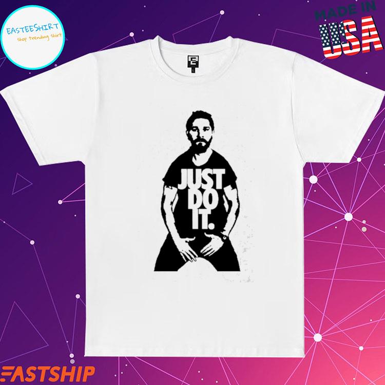 Shia labeouf just do it sale shirt