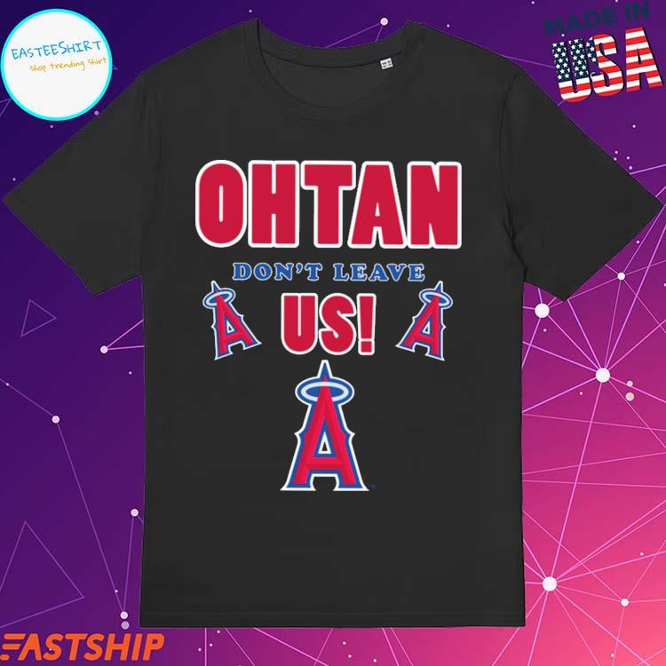 Los Angeles Angels Shohei Ohtani Don't Leave Us Shirt, hoodie