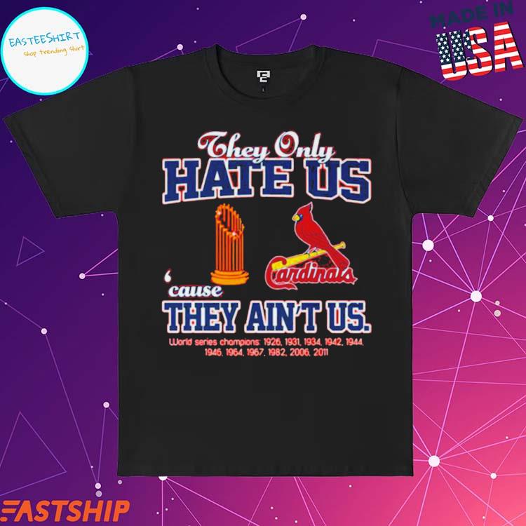 St. Louis Cardinals they only hate us because they ain't us world series  1926 2011 champions t shirt, hoodie, sweater, long sleeve and tank top