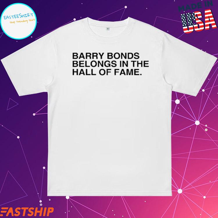 Barry Bonds Belongs In The Hall Of Fame Shirt, Hoodie