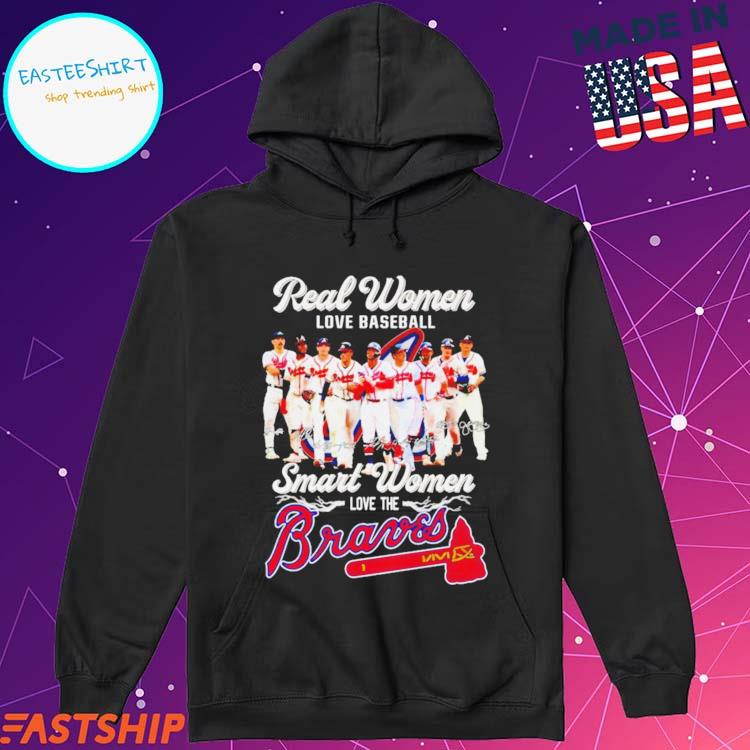 Real women love baseball smart women love the Atlanta Braves shirt, hoodie,  sweater and v-neck t-shirt