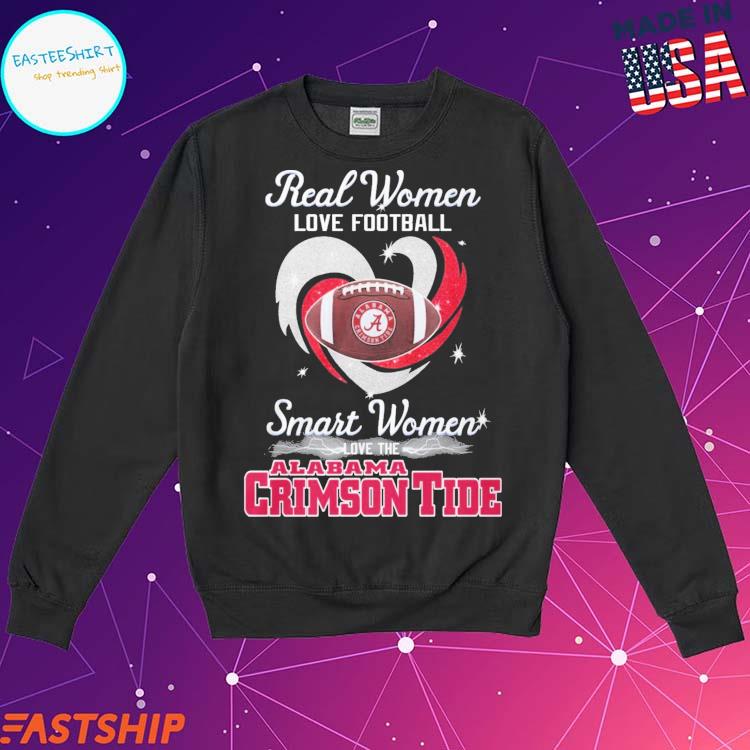 Alabama Crimson Tide real women love football smart women love the Alabama  shirt, hoodie, sweater, long sleeve and tank top