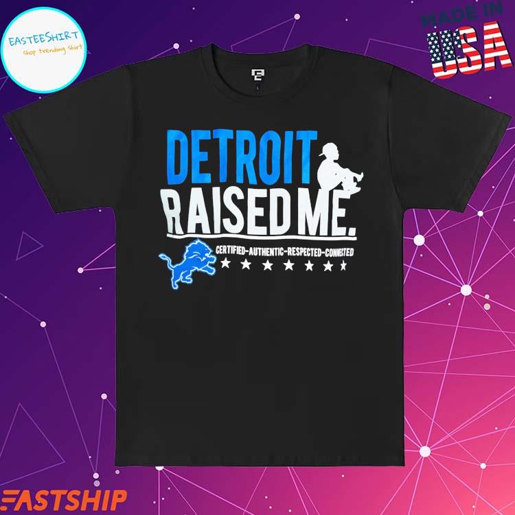 Detroit Lions Raised Me Three Thirteen Raised Me Certified Authentic  Respected Connected Shirt - Limotees