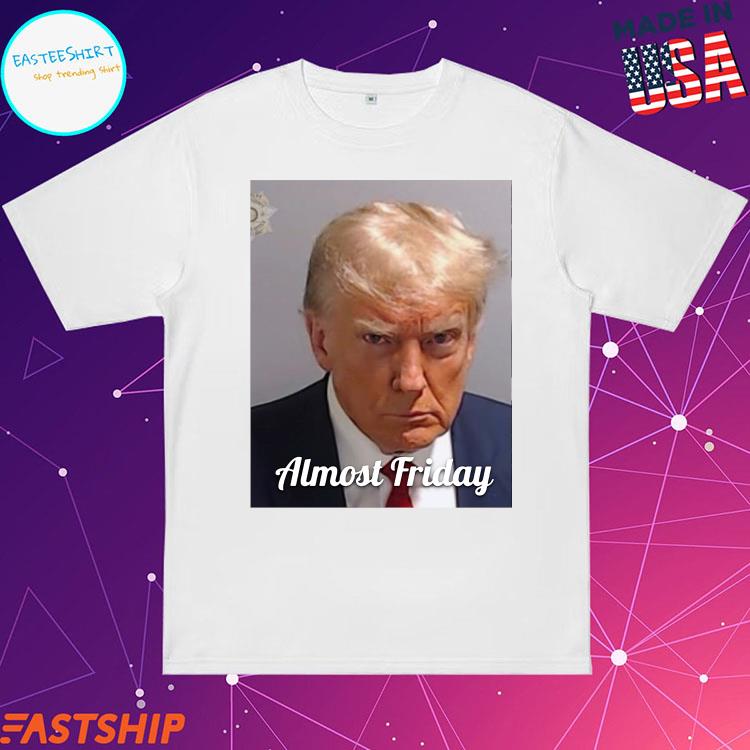 Official Premium Almost Friday Trump Shirt, hoodie, sweater, long